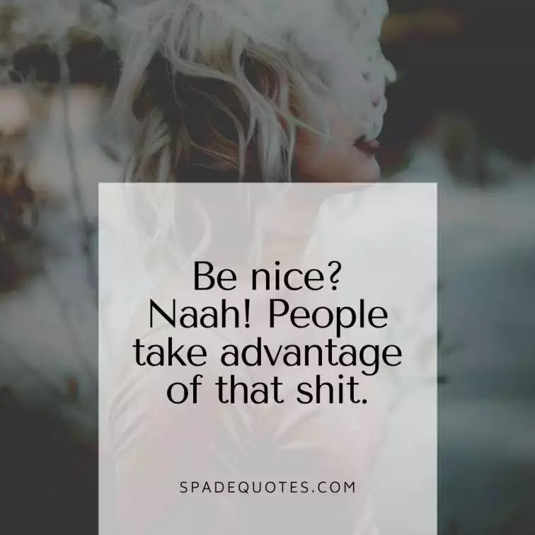 Never-be-nice-quotes-Short-Sad-Captions-for-Instagram-SpadeQuotes