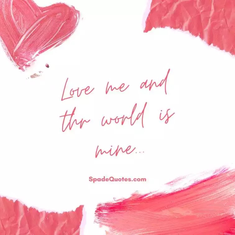 251+ Short love quotes for him from the heart - SpadeQuotes3 Love-me-and-world-is-mine-Short-Love-Quotes-for-Him-from-the-Heart-SpadeQuotes