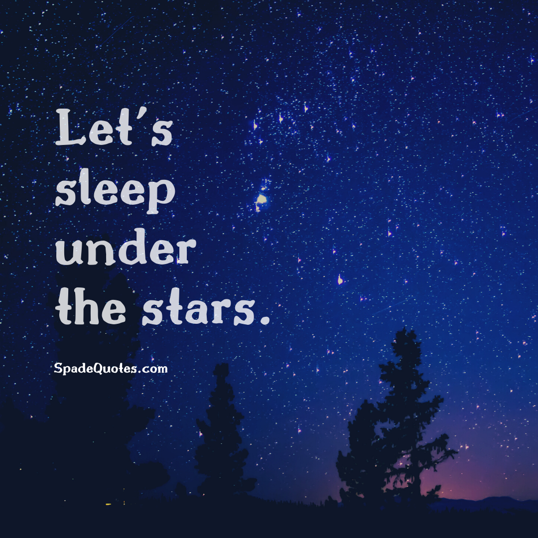 Lets-sleep-under-stars-Good-Nature-Captions-for-Instagram-SpadeQuotes